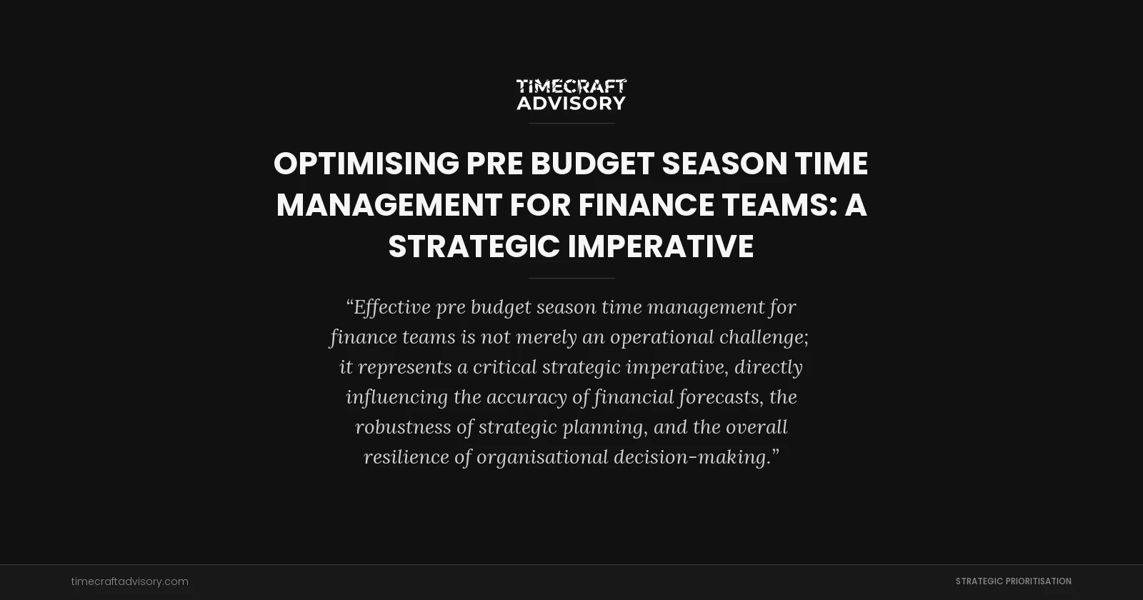 Optimising Pre Budget Season Time Management for Finance Teams: A Strategic Imperative