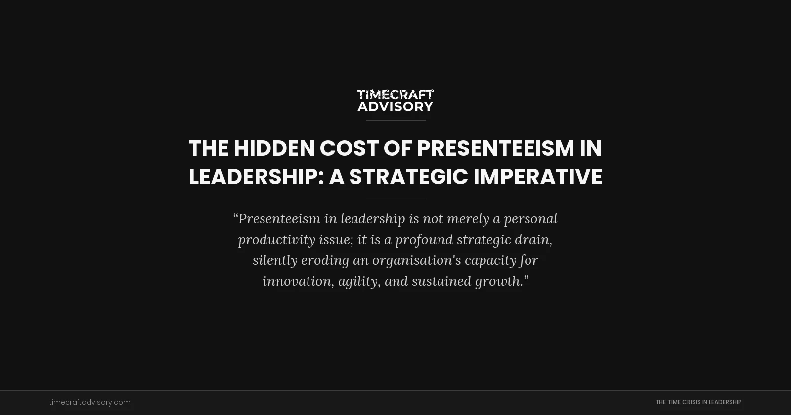 The Hidden Cost of Presenteeism in Leadership: A Strategic Imperative