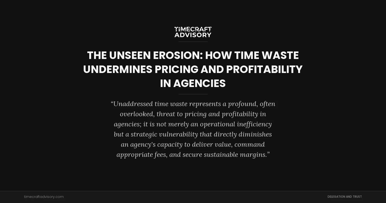 The Unseen Erosion: How Time Waste Undermines Pricing and Profitability in Agencies