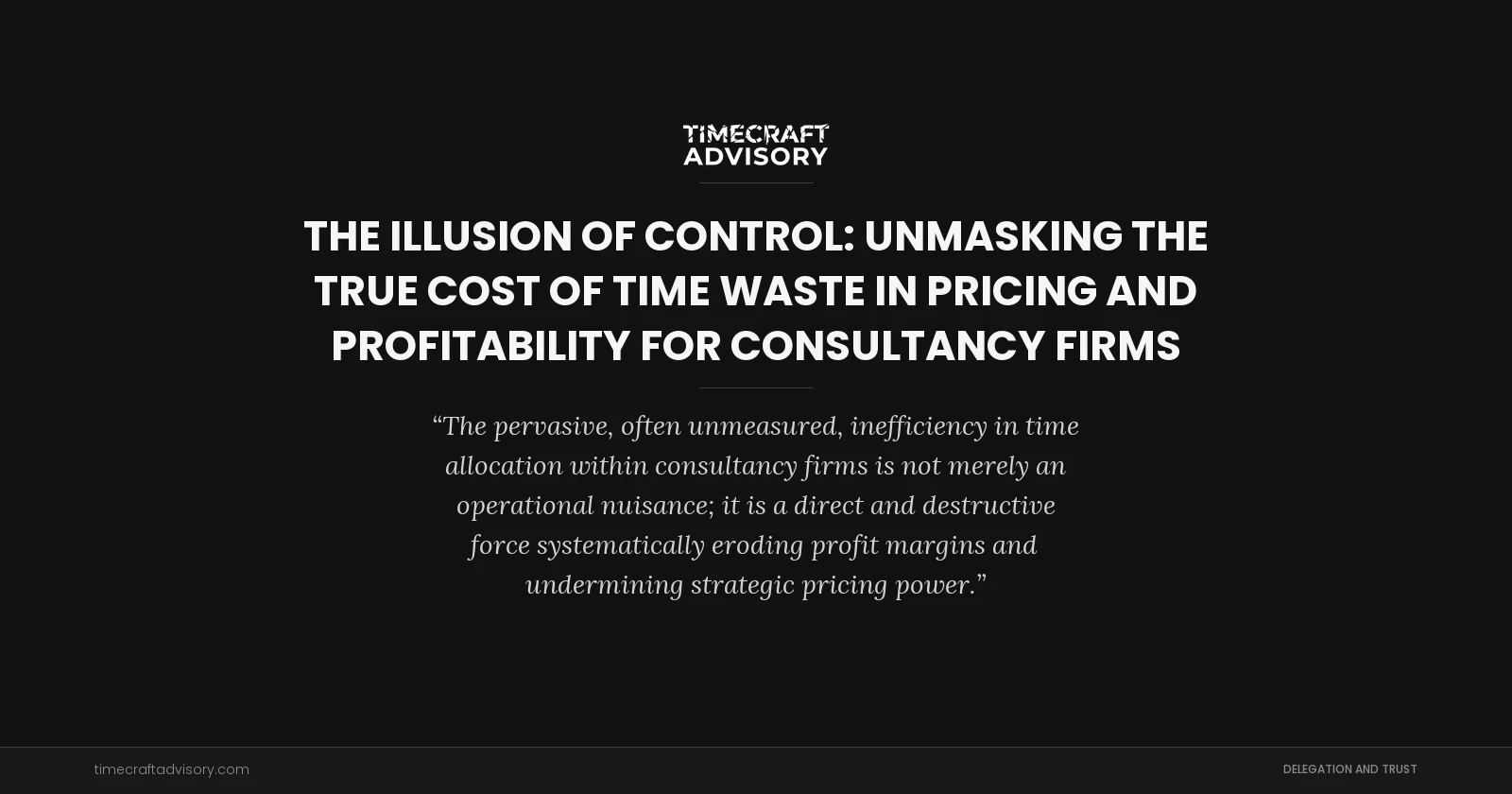 The Illusion of Control: Unmasking the True Cost of Time Waste in Pricing and Profitability for Consultancy Firms
