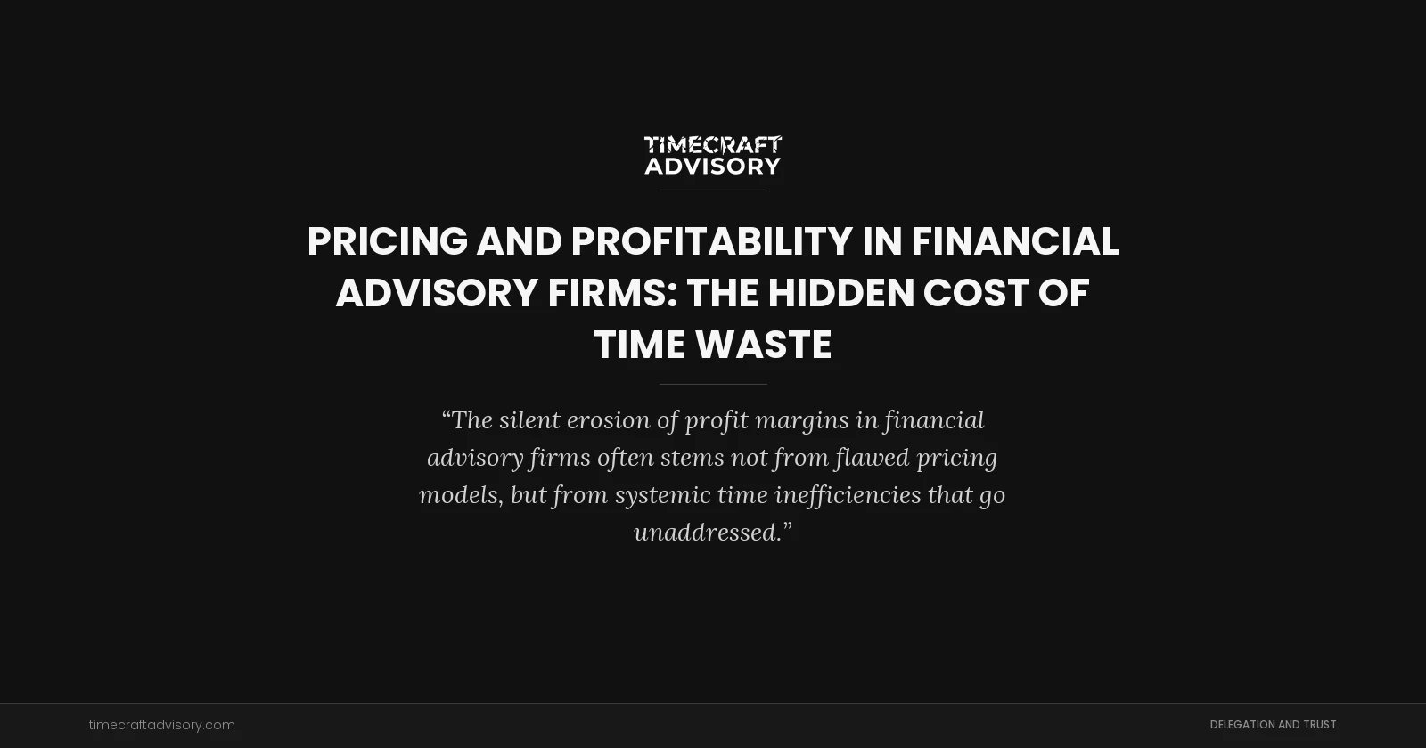 Pricing and Profitability in Financial Advisory Firms: The Hidden Cost of Time Waste