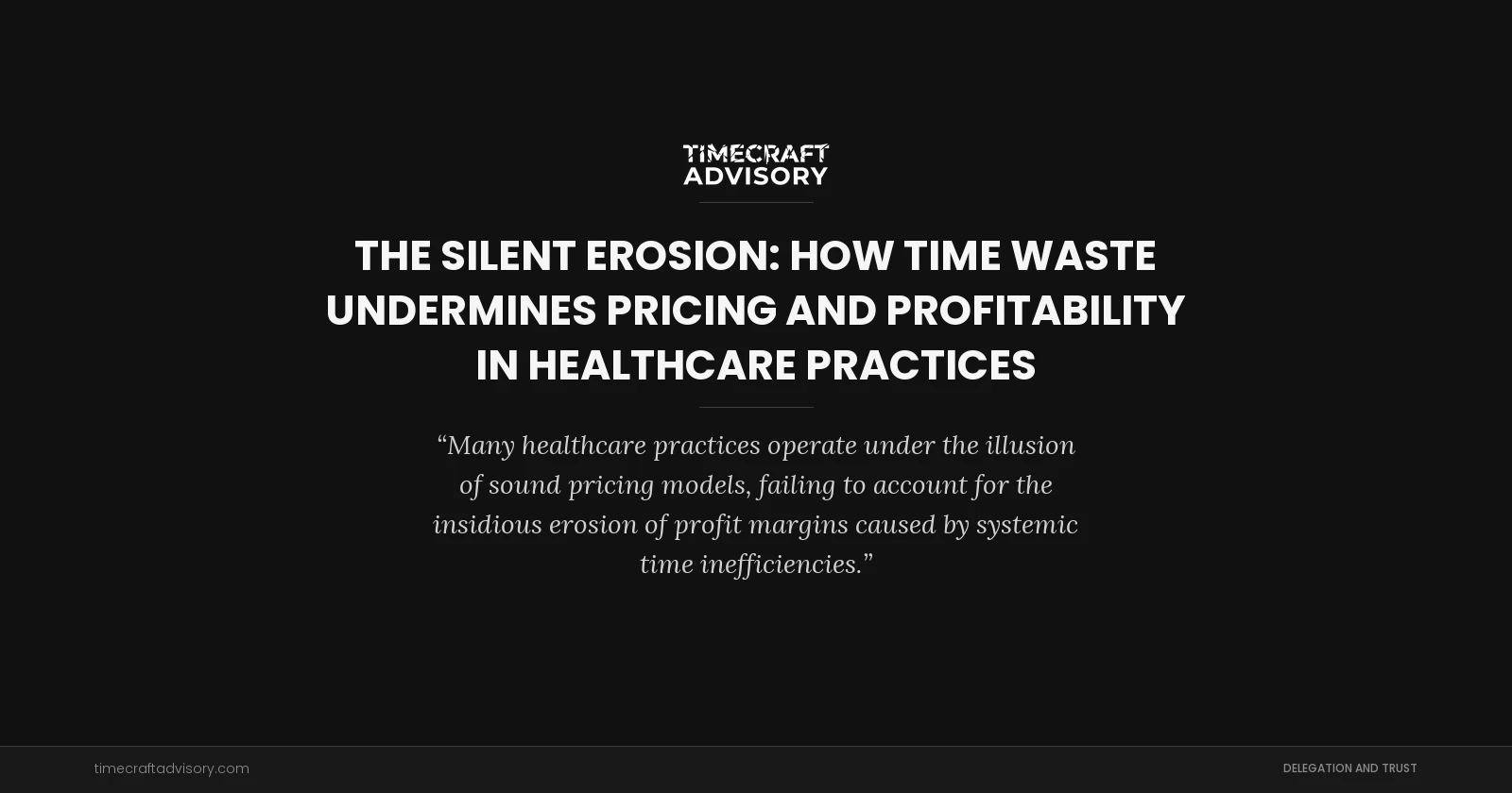 The Silent Erosion: How Time Waste Undermines Pricing and Profitability in Healthcare Practices
