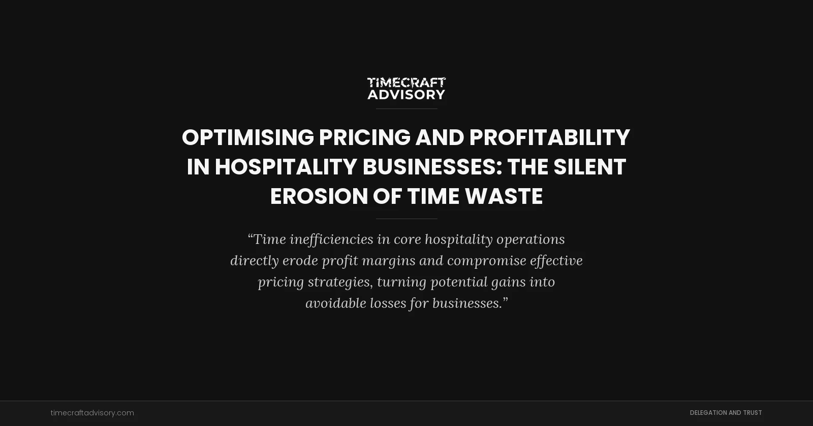 Optimising Pricing and Profitability in Hospitality Businesses: The Silent Erosion of Time Waste