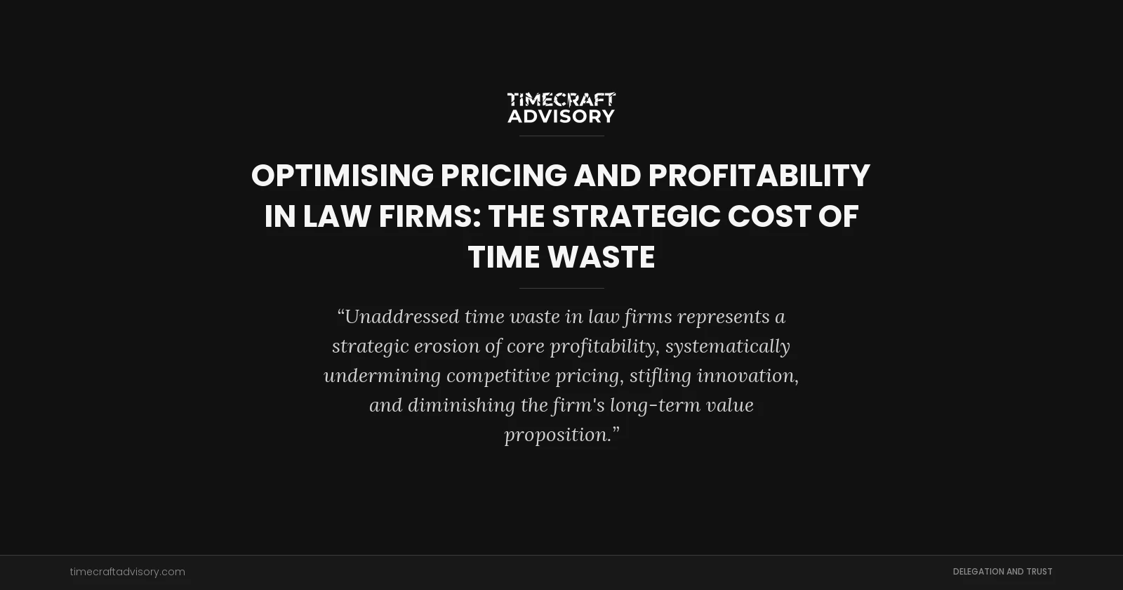 Optimising Pricing And Profitability in Law Firms: The Strategic Cost of Time Waste