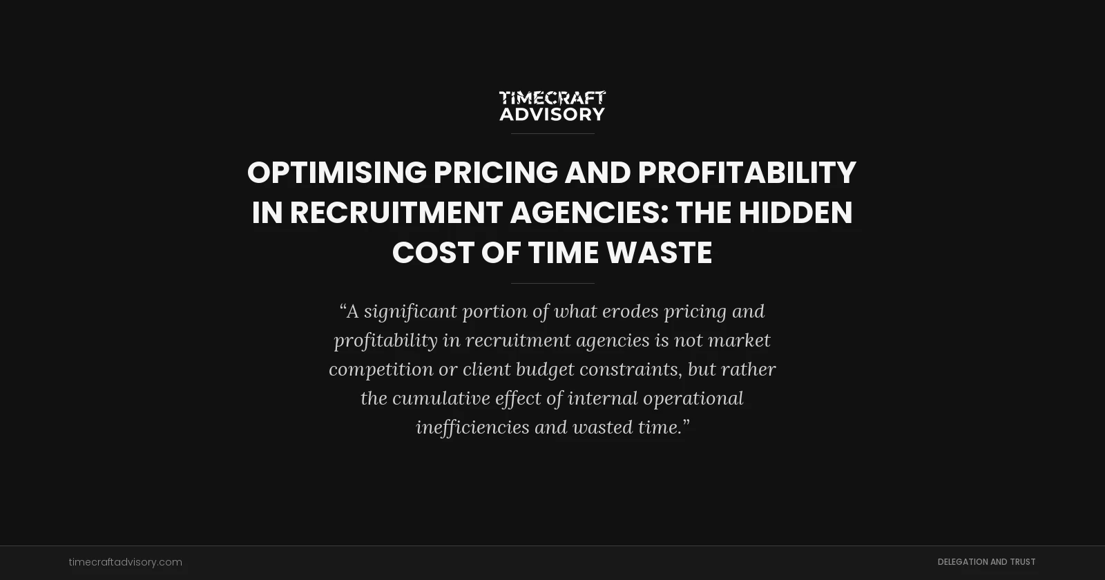 Optimising Pricing and Profitability in Recruitment Agencies: The Hidden Cost of Time Waste