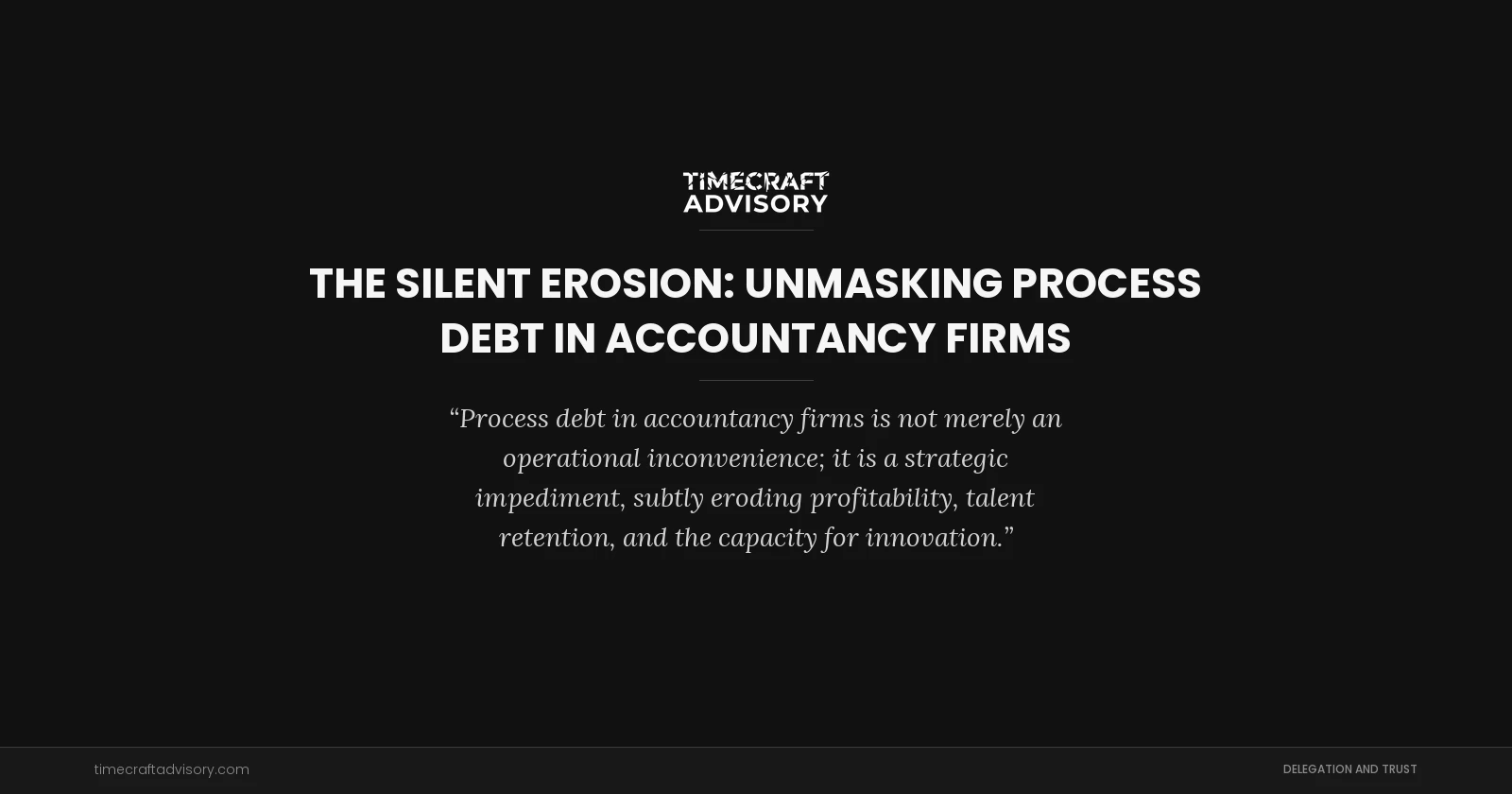 The Silent Erosion: Unmasking Process Debt in Accountancy Firms