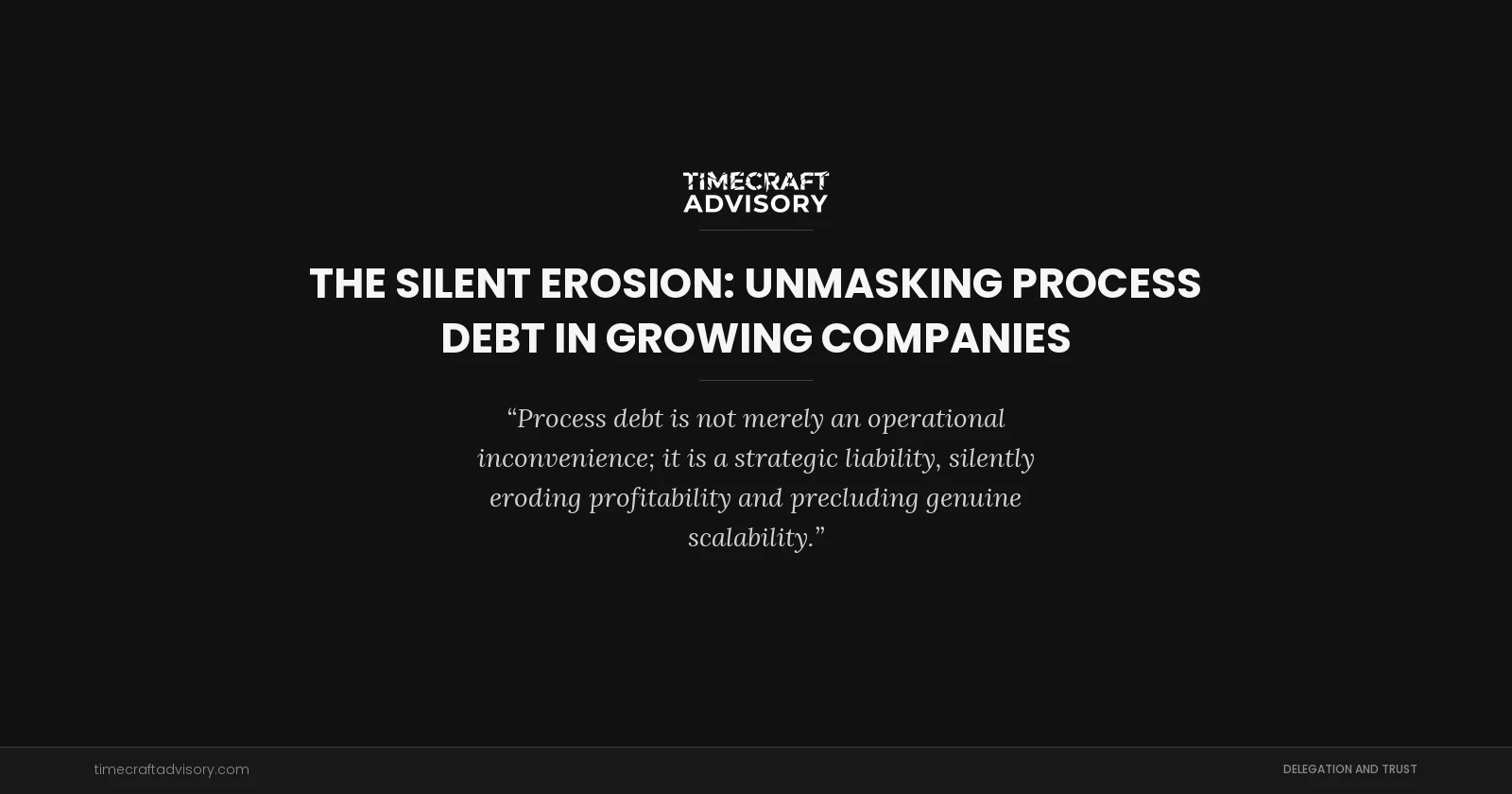 The Silent Erosion: Unmasking Process Debt in Growing Companies