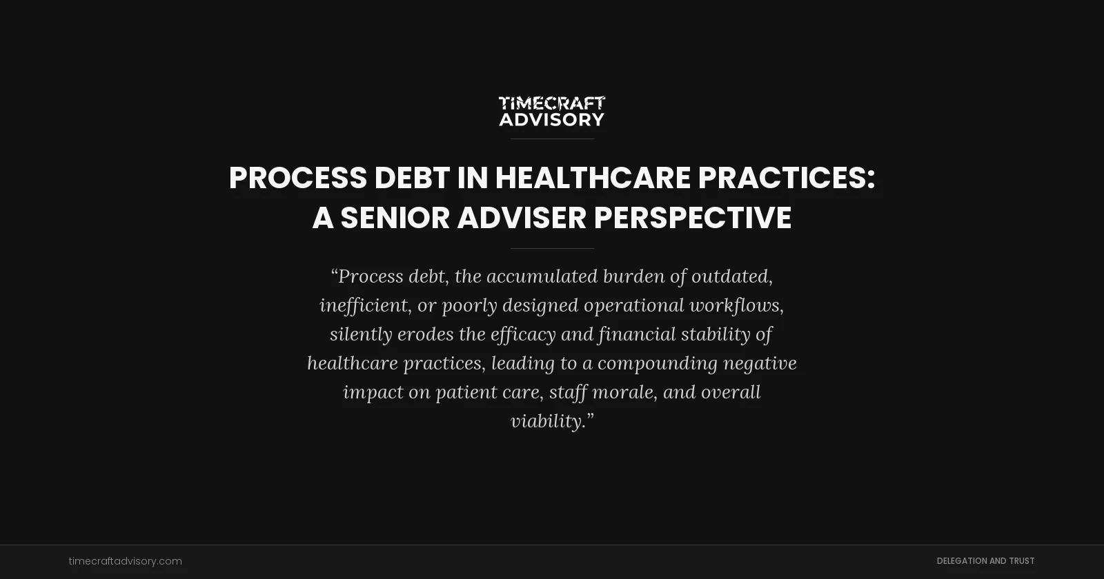 Process Debt in Healthcare Practices: A Senior Adviser Perspective