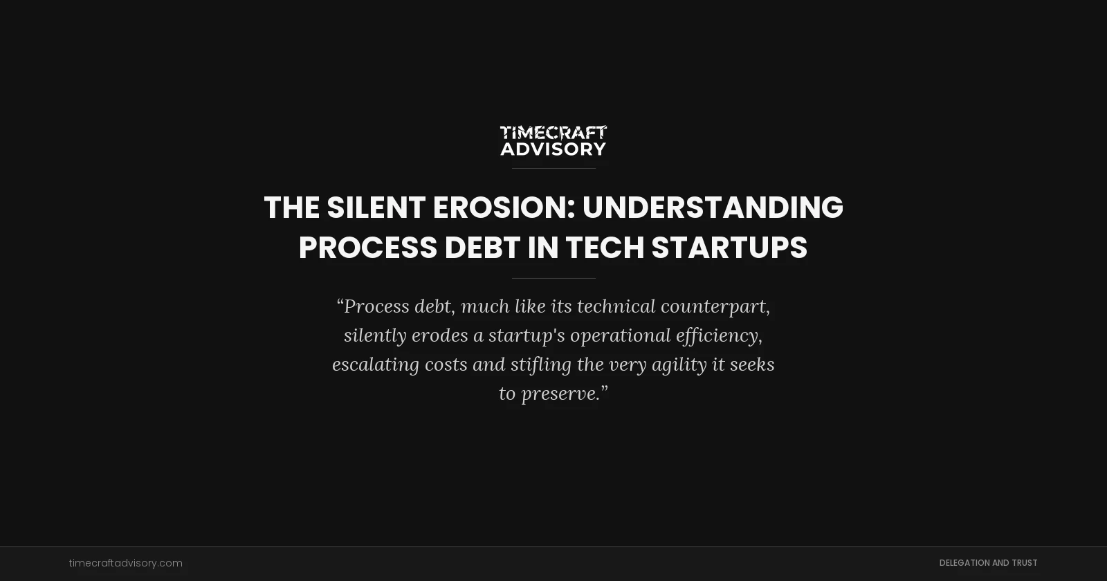 The Silent Erosion: Understanding Process Debt in Tech Startups