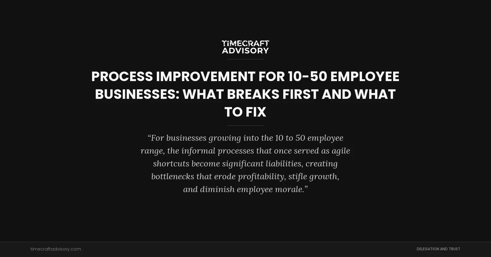 Process Improvement for 10-50 Employee Businesses: What Breaks First and What to Fix