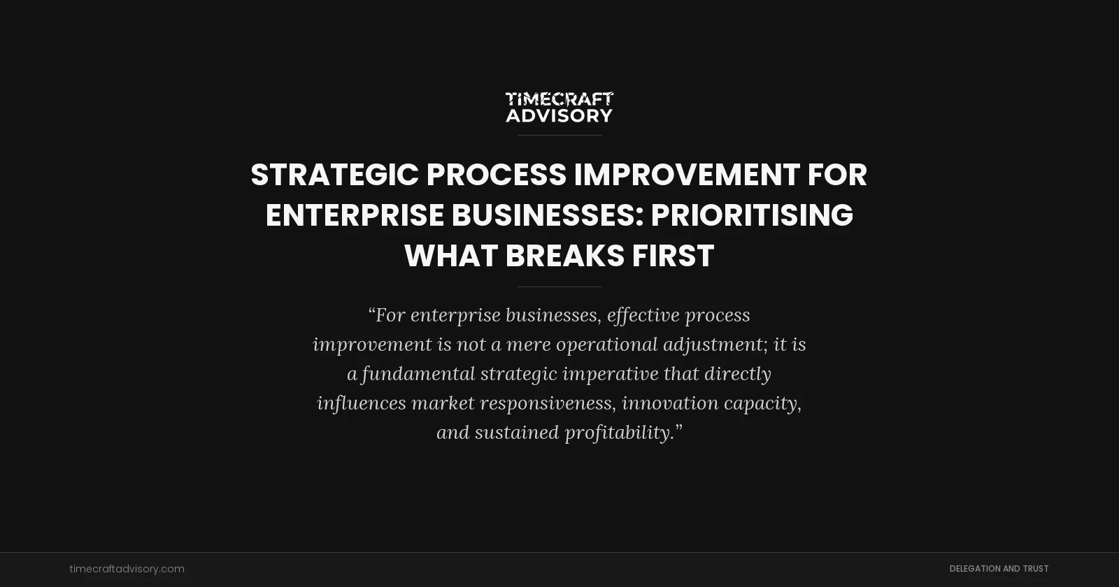 Strategic Process Improvement for Enterprise Businesses: Prioritising What Breaks First