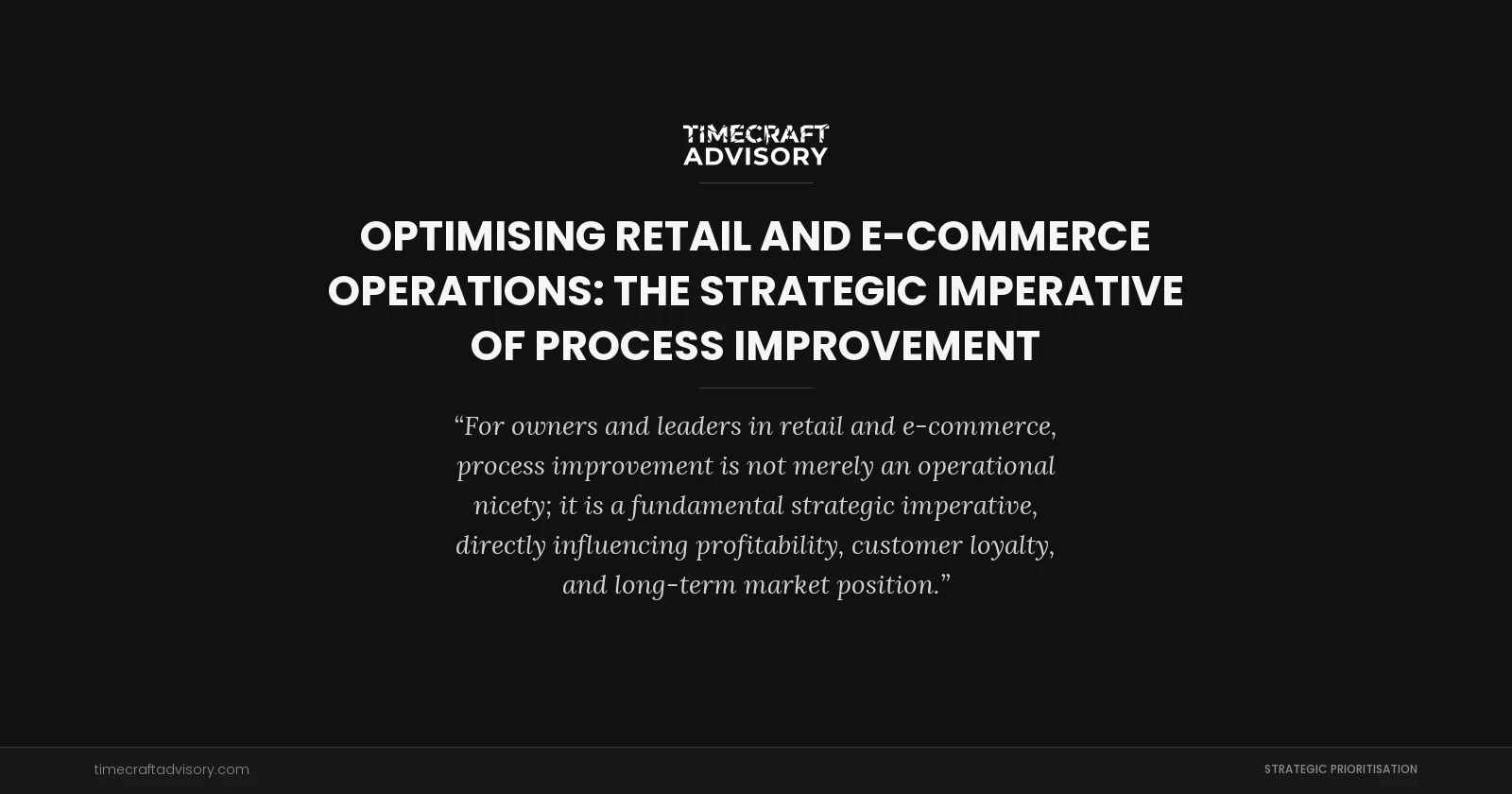 Optimising Retail and E-Commerce Operations: The Strategic Imperative of Process Improvement