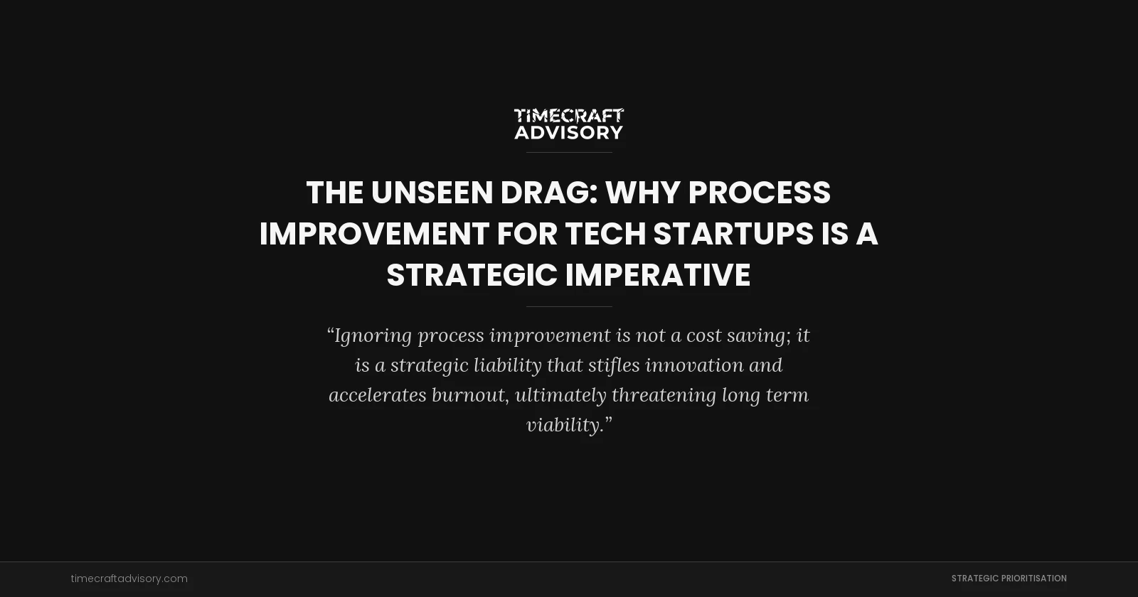 The Unseen Drag: Why Process Improvement for Tech Startups is a Strategic Imperative