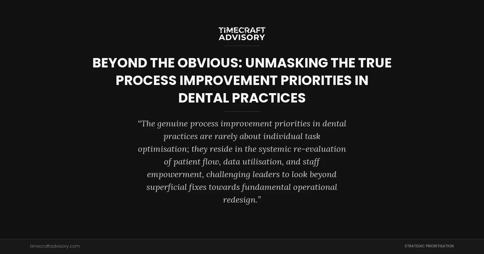 Beyond the Obvious: Unmasking the True Process Improvement Priorities in Dental Practices