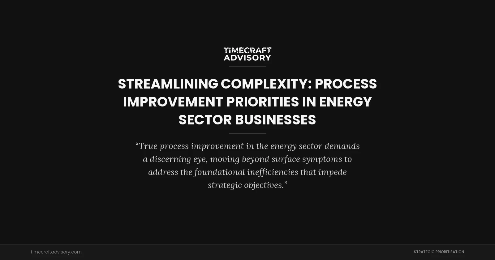 Streamlining Complexity: Process Improvement Priorities in Energy Sector Businesses