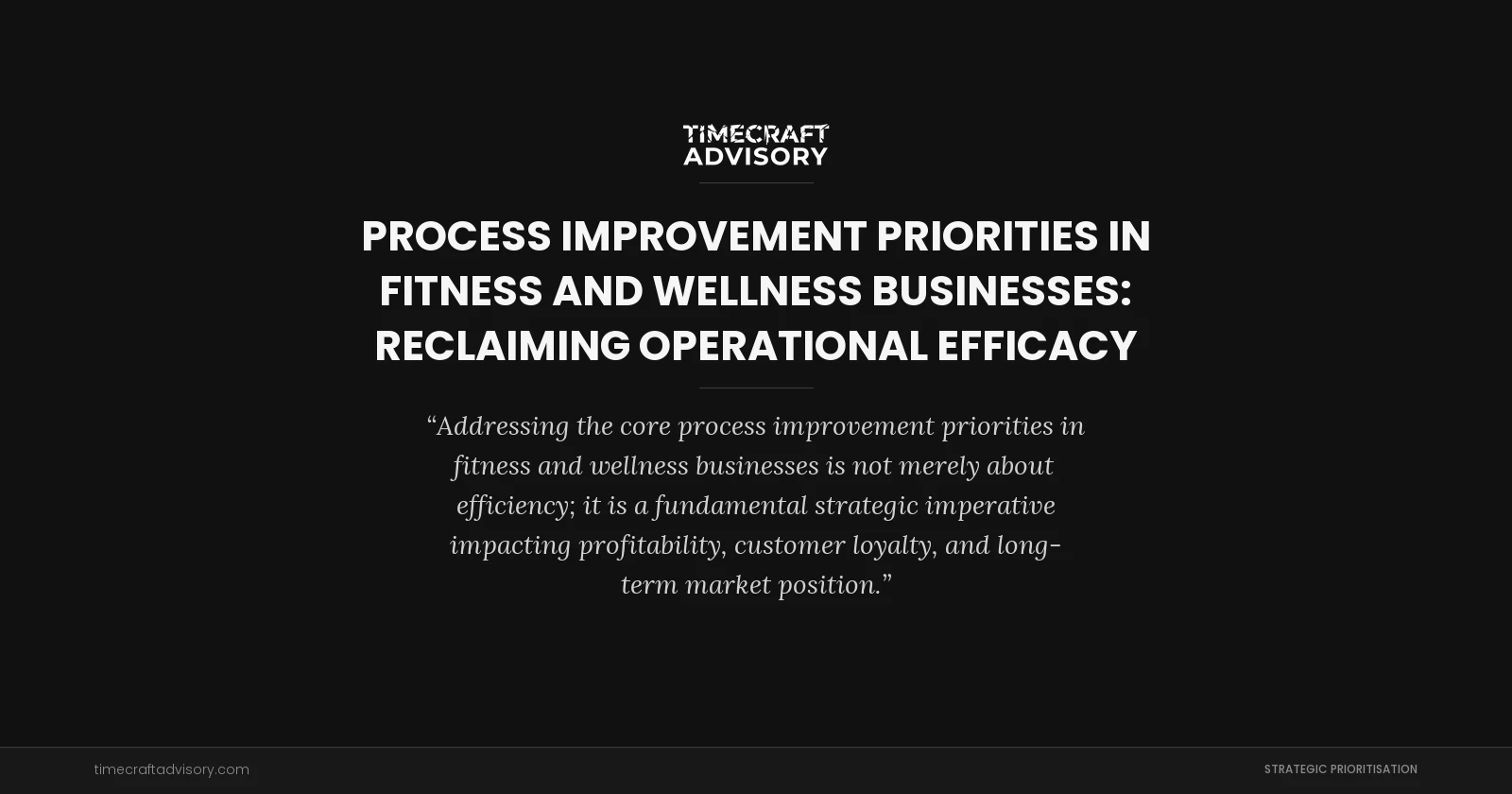 Process Improvement Priorities in Fitness And Wellness Businesses: Reclaiming Operational Efficacy