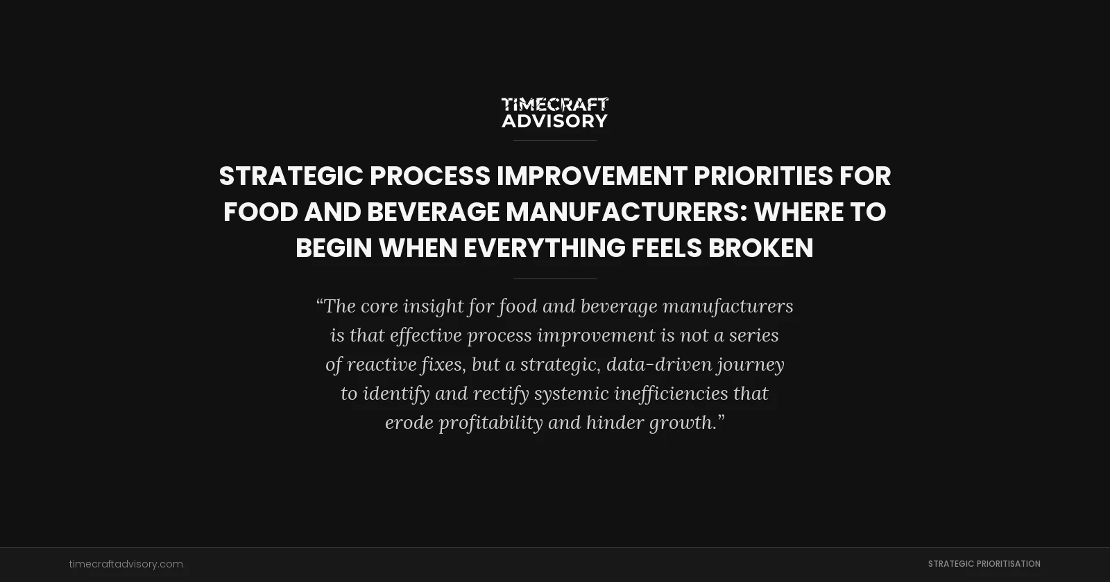Strategic Process Improvement Priorities for Food and Beverage Manufacturers: Where to Begin When Everything Feels Broken