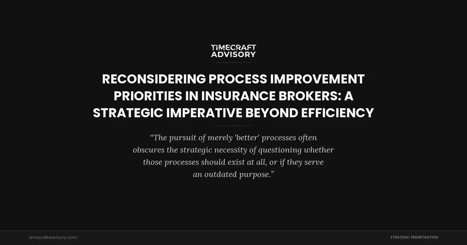 Reconsidering Process Improvement Priorities in Insurance Brokers: A Strategic Imperative Beyond Efficiency
