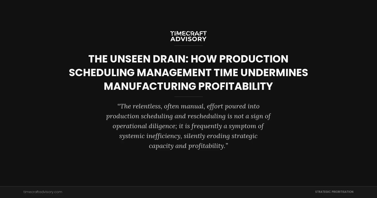 The Unseen Drain: How Production Scheduling Management Time Undermines Manufacturing Profitability