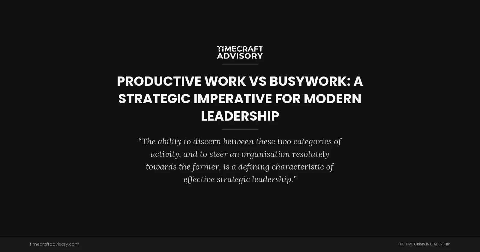Productive Work vs Busywork: A Strategic Imperative for Modern Leadership