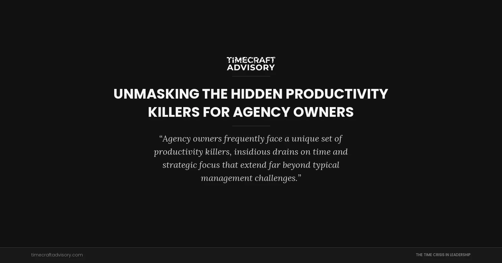 Unmasking the Hidden Productivity Killers for Agency Owners