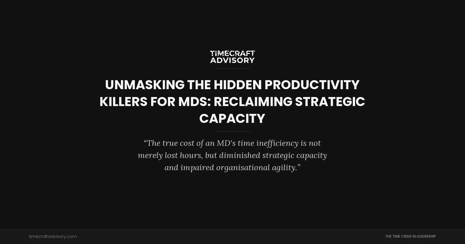 Unmasking the Hidden Productivity Killers for MDs: Reclaiming Strategic Capacity