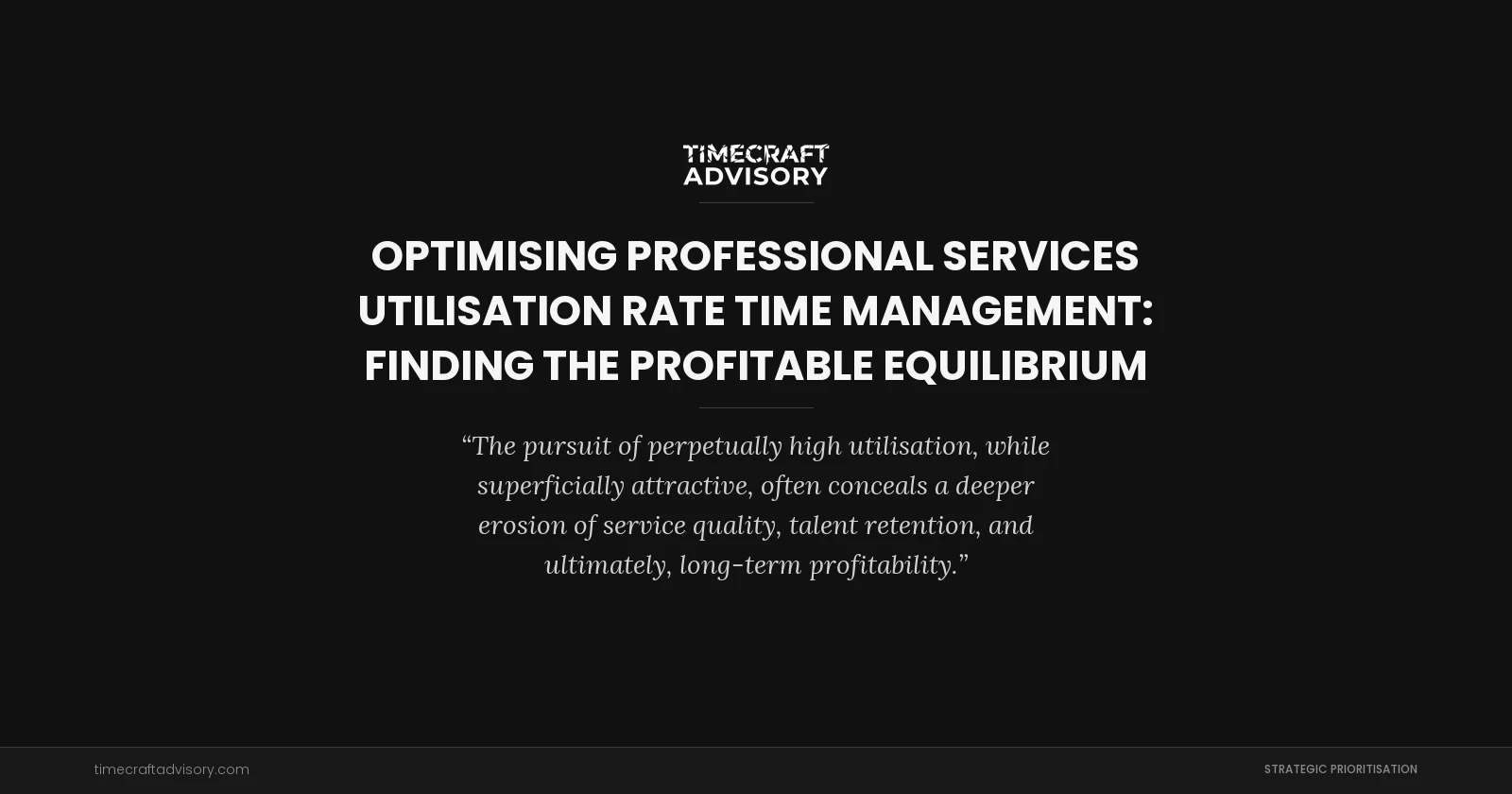 Optimising Professional Services Utilisation Rate Time Management: Finding the Profitable Equilibrium