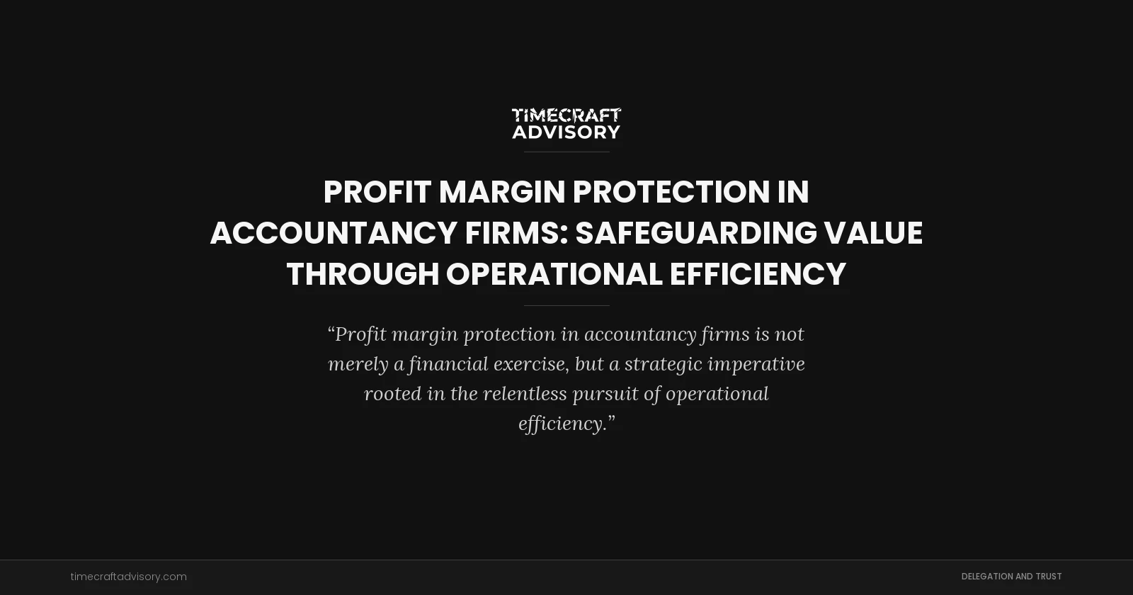 Profit Margin Protection in Accountancy Firms: Safeguarding Value Through Operational Efficiency
