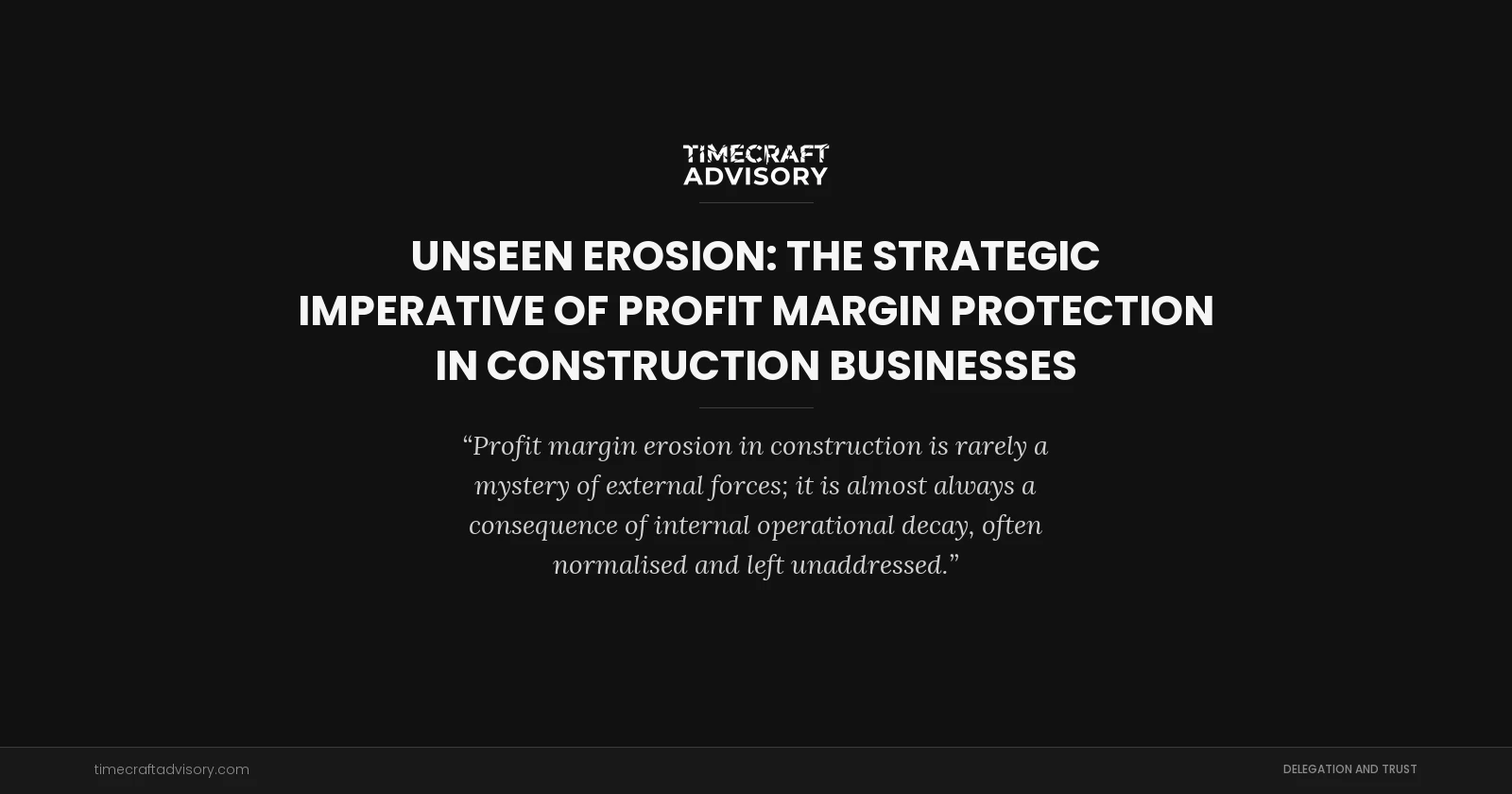 Unseen Erosion: The Strategic Imperative of Profit Margin Protection in Construction Businesses