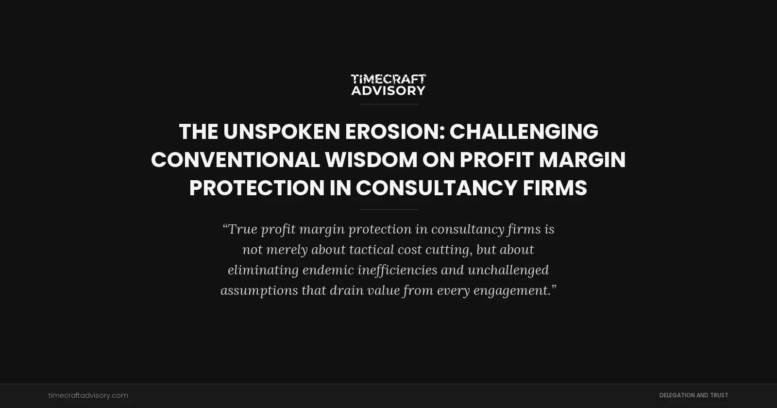 The Unspoken Erosion: Challenging Conventional Wisdom on Profit Margin Protection in Consultancy Firms