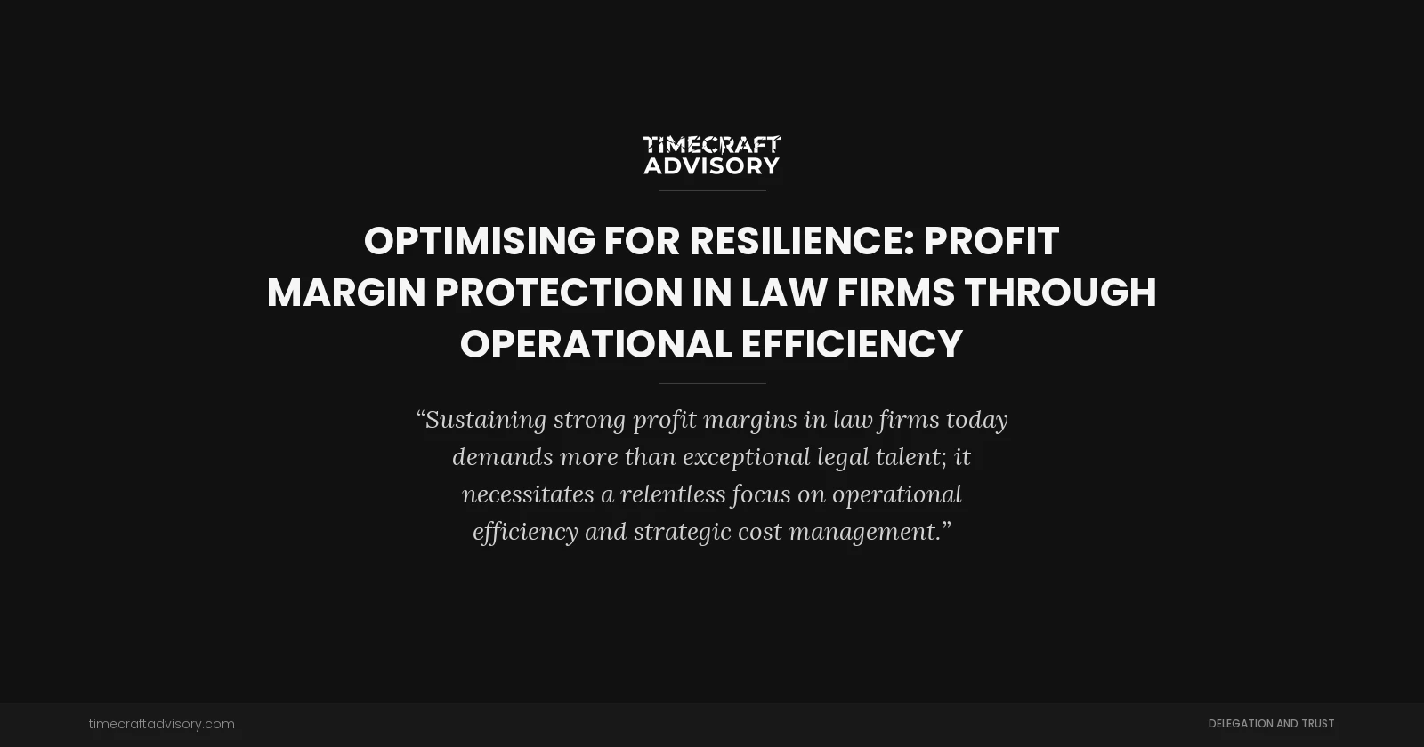 Optimising for Resilience: Profit Margin Protection in Law Firms Through Operational Efficiency