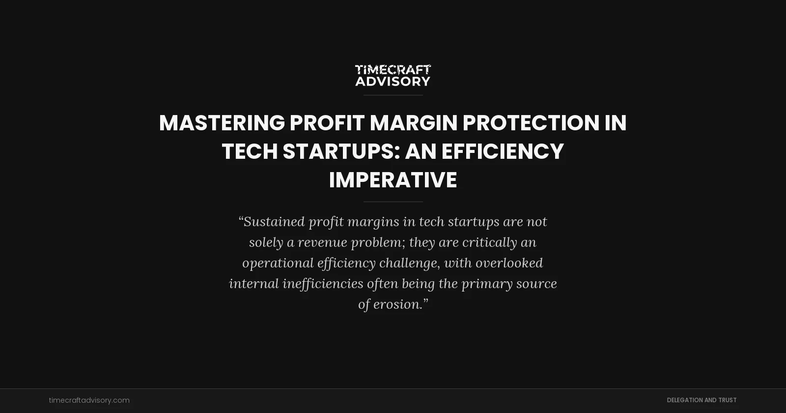 Mastering Profit Margin Protection in Tech Startups: An Efficiency Imperative