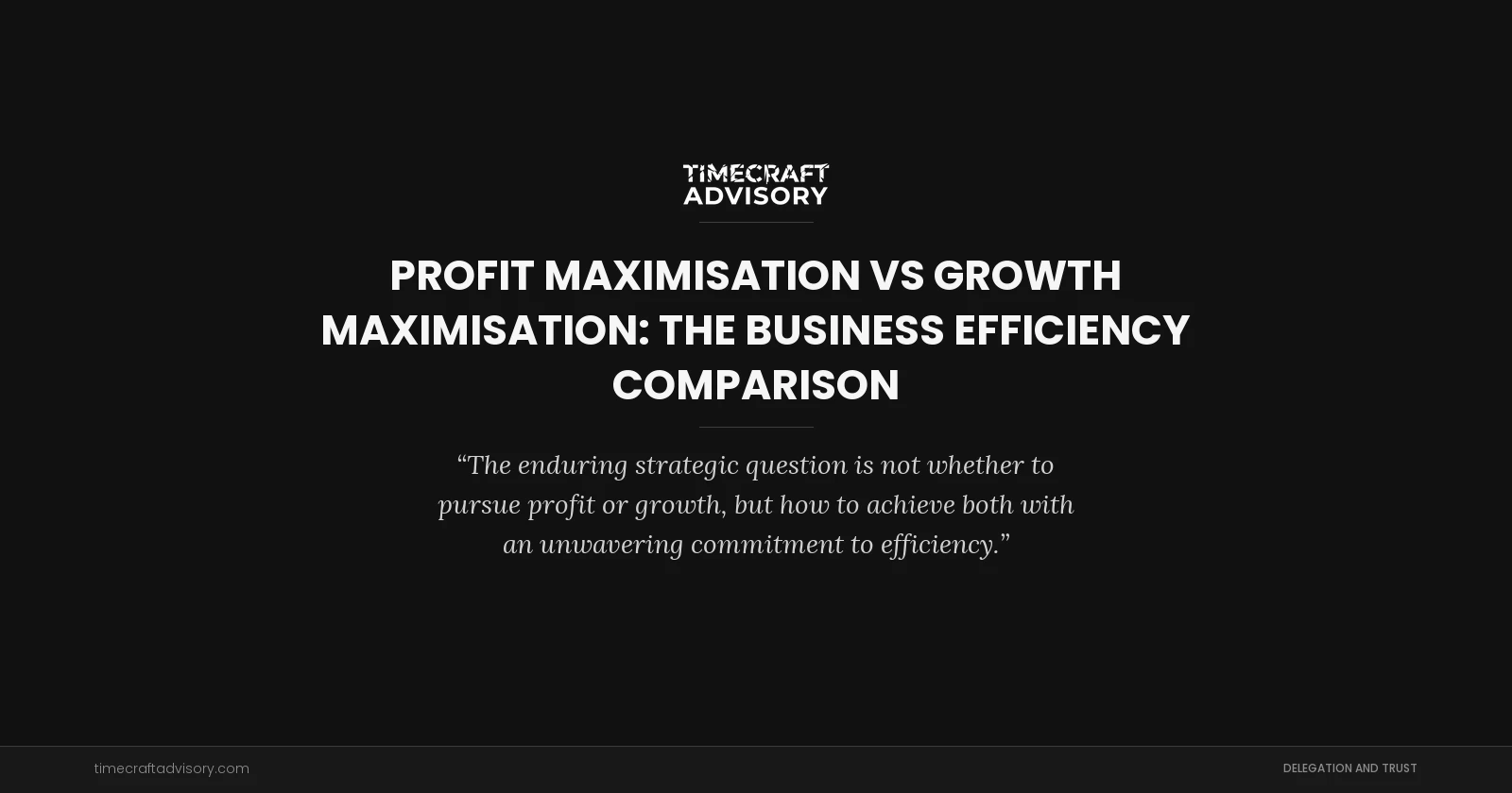Profit Maximisation vs Growth Maximisation: The Business Efficiency Comparison