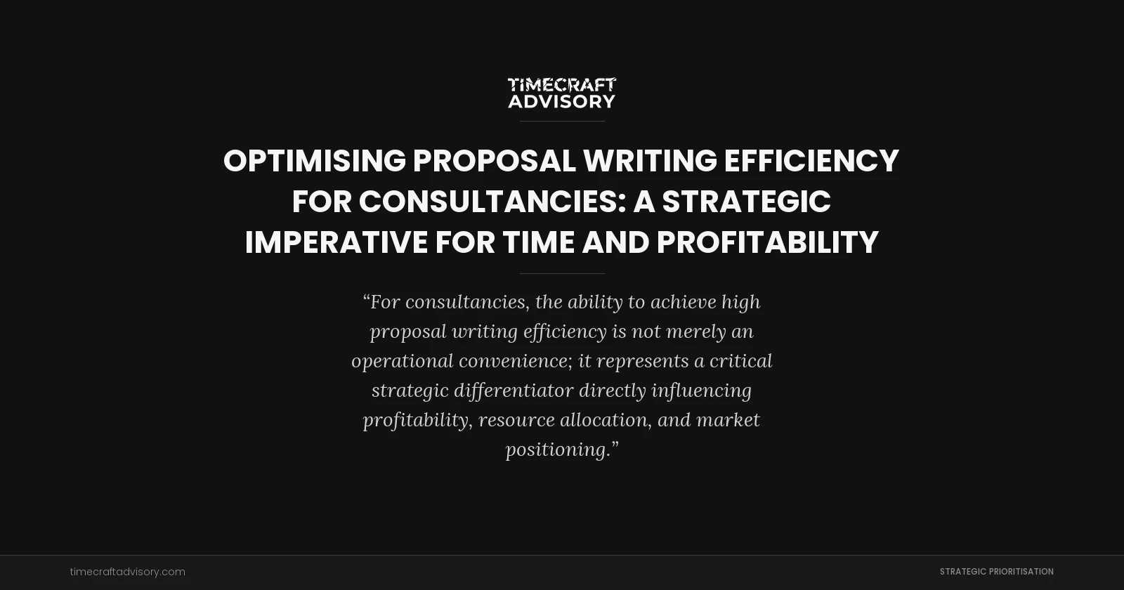 Optimising Proposal Writing Efficiency for Consultancies: A Strategic Imperative for Time and Profitability