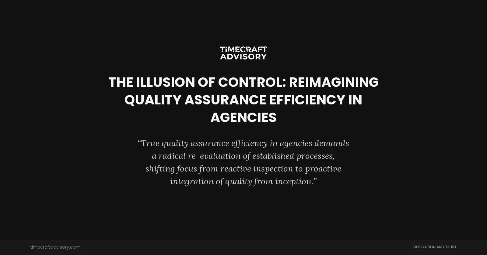 The Illusion of Control: Reimagining Quality Assurance Efficiency in Agencies