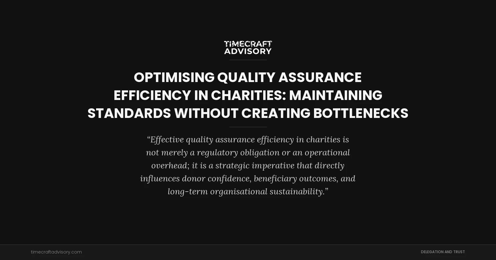 Optimising Quality Assurance Efficiency in Charities: Maintaining Standards Without Creating Bottlenecks