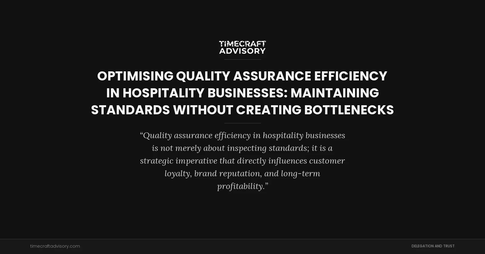 Optimising Quality Assurance Efficiency in Hospitality Businesses: Maintaining Standards Without Creating Bottlenecks
