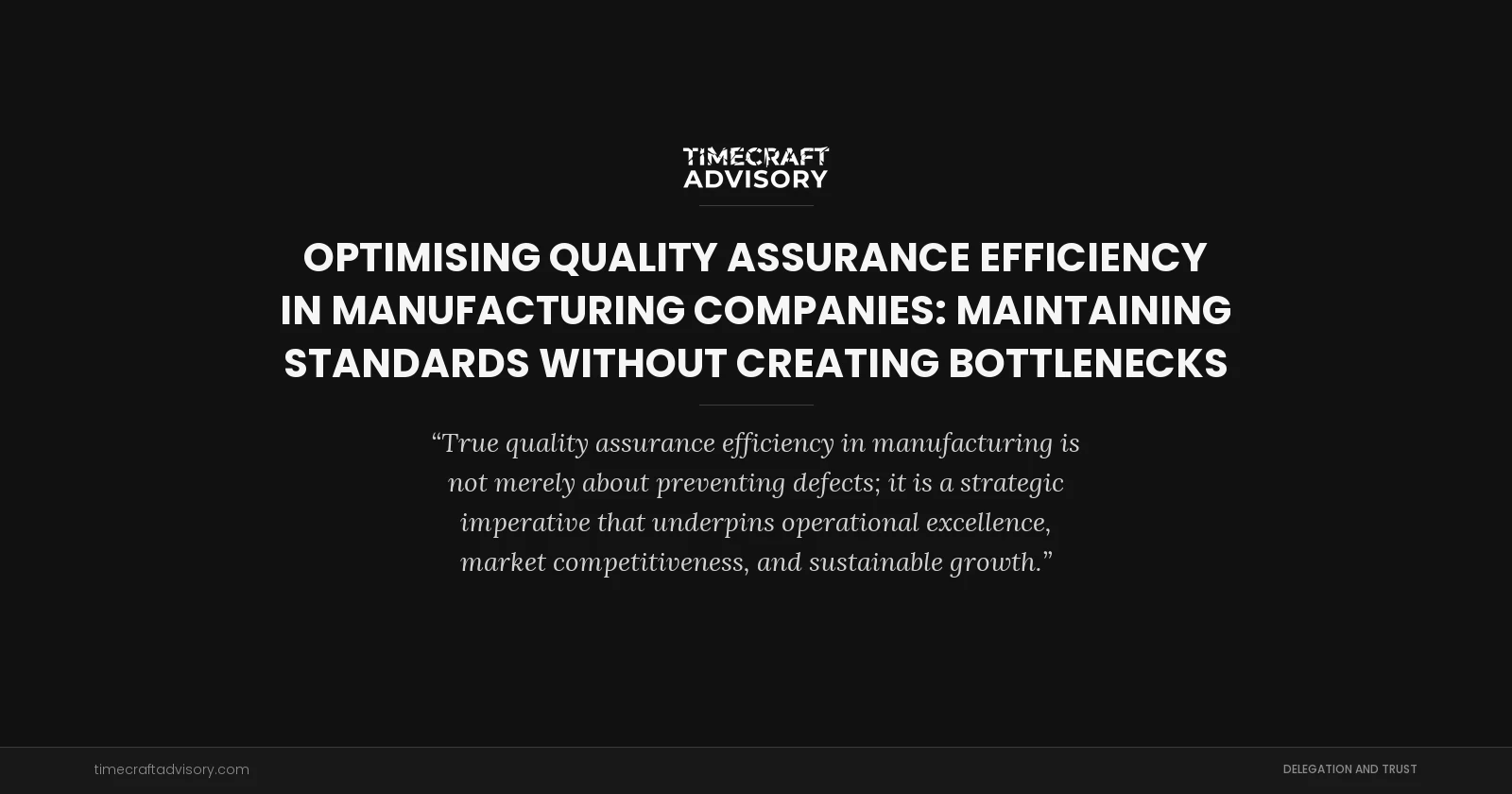 Optimising Quality Assurance Efficiency in Manufacturing Companies: Maintaining Standards Without Creating Bottlenecks
