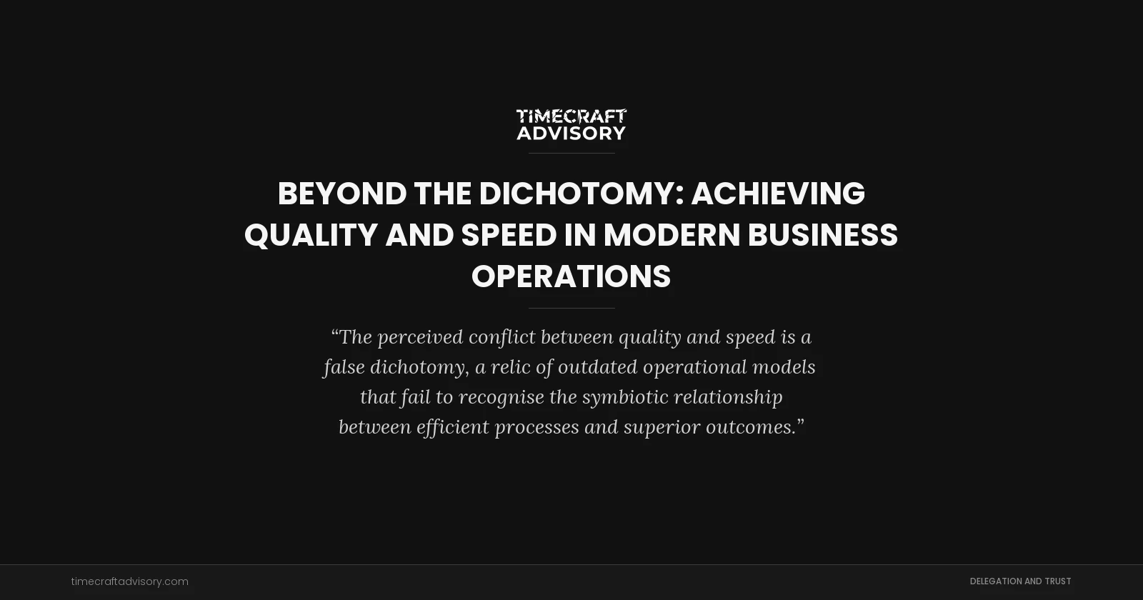 Beyond the Dichotomy: Achieving Quality and Speed in Modern Business Operations
