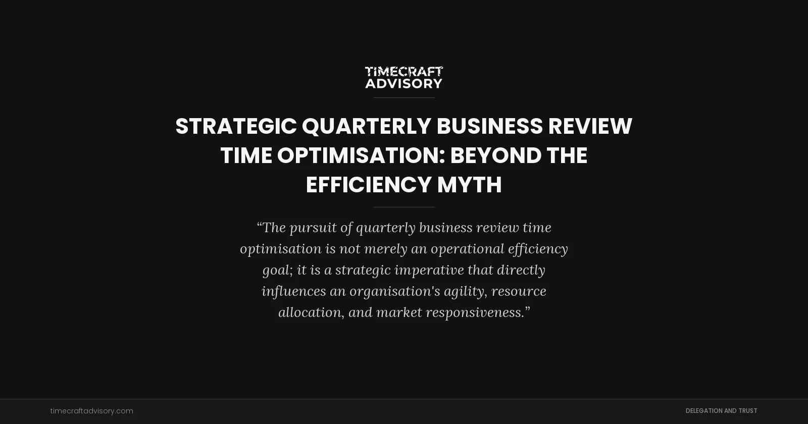 Strategic Quarterly Business Review Time Optimisation: Beyond the Efficiency Myth