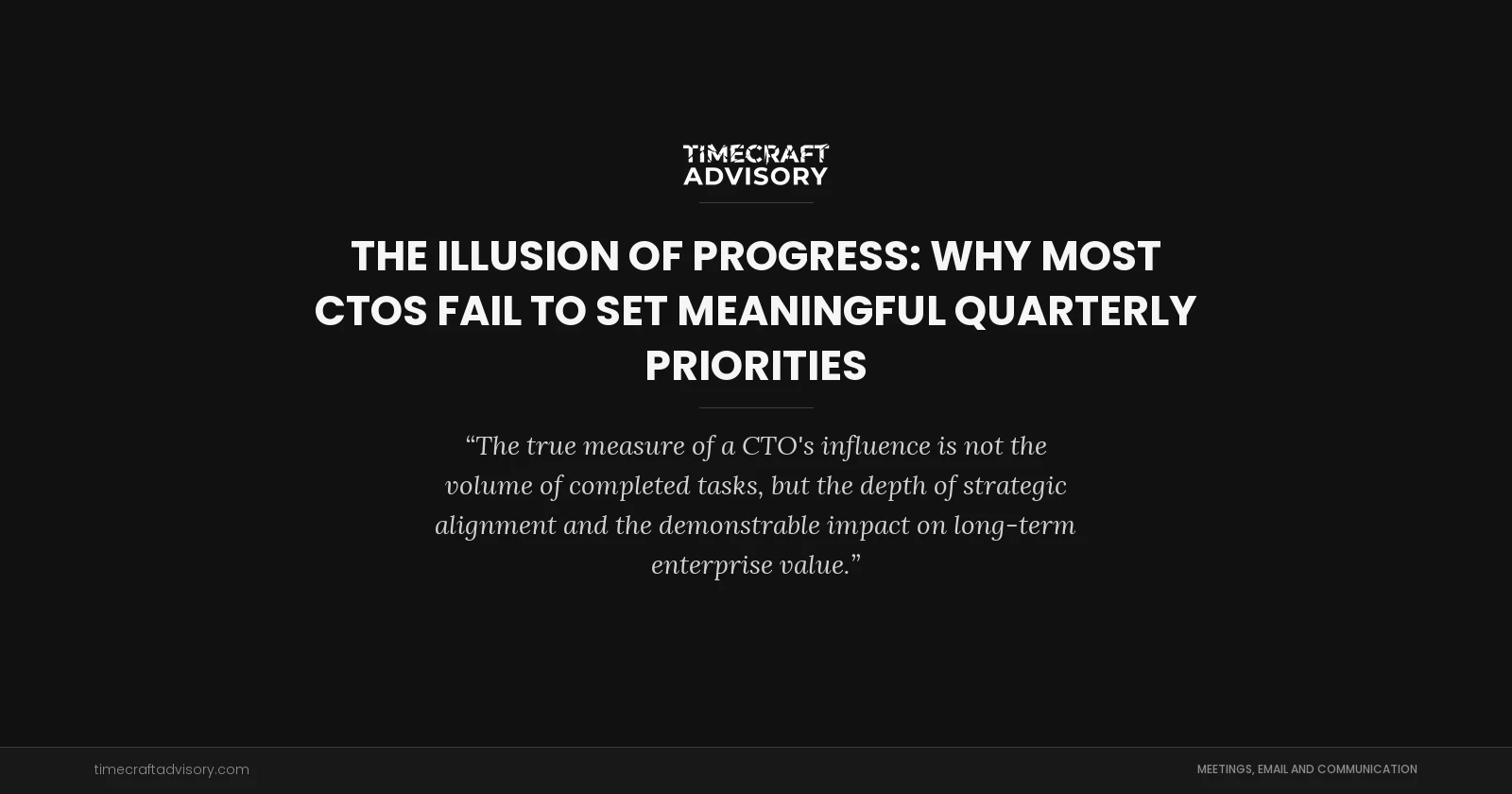 The Illusion of Progress: Why Most CTOs Fail to Set Meaningful Quarterly Priorities