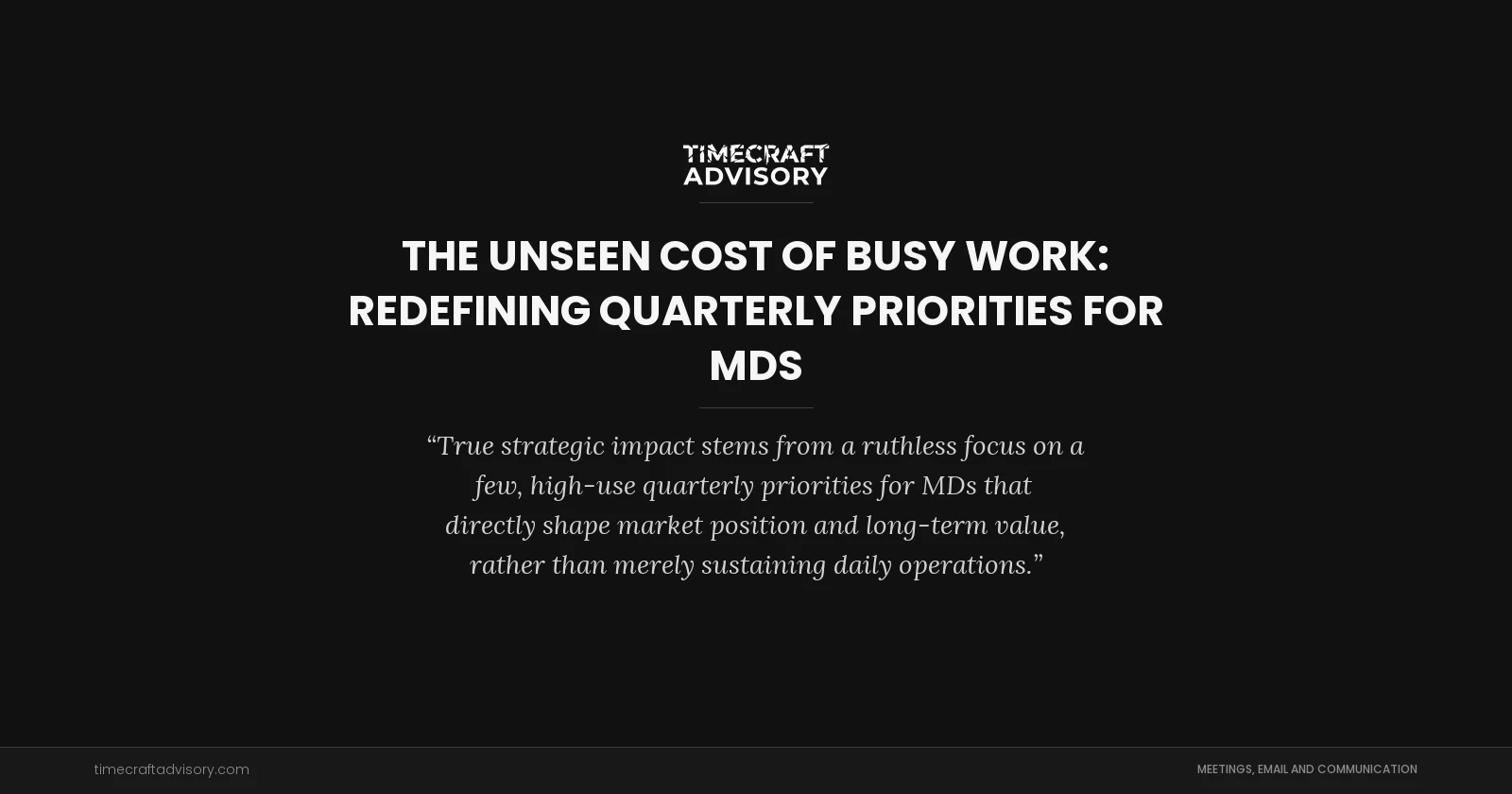The Unseen Cost of Busy Work: Redefining Quarterly Priorities for MDs
