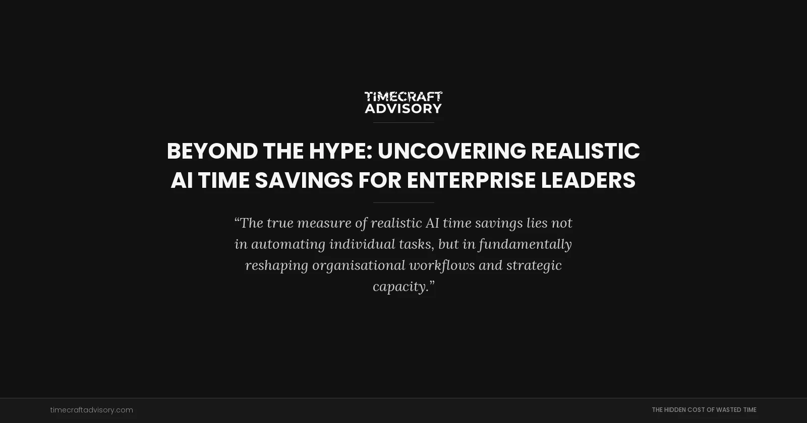 Beyond the Hype: Uncovering Realistic AI Time Savings for Enterprise Leaders