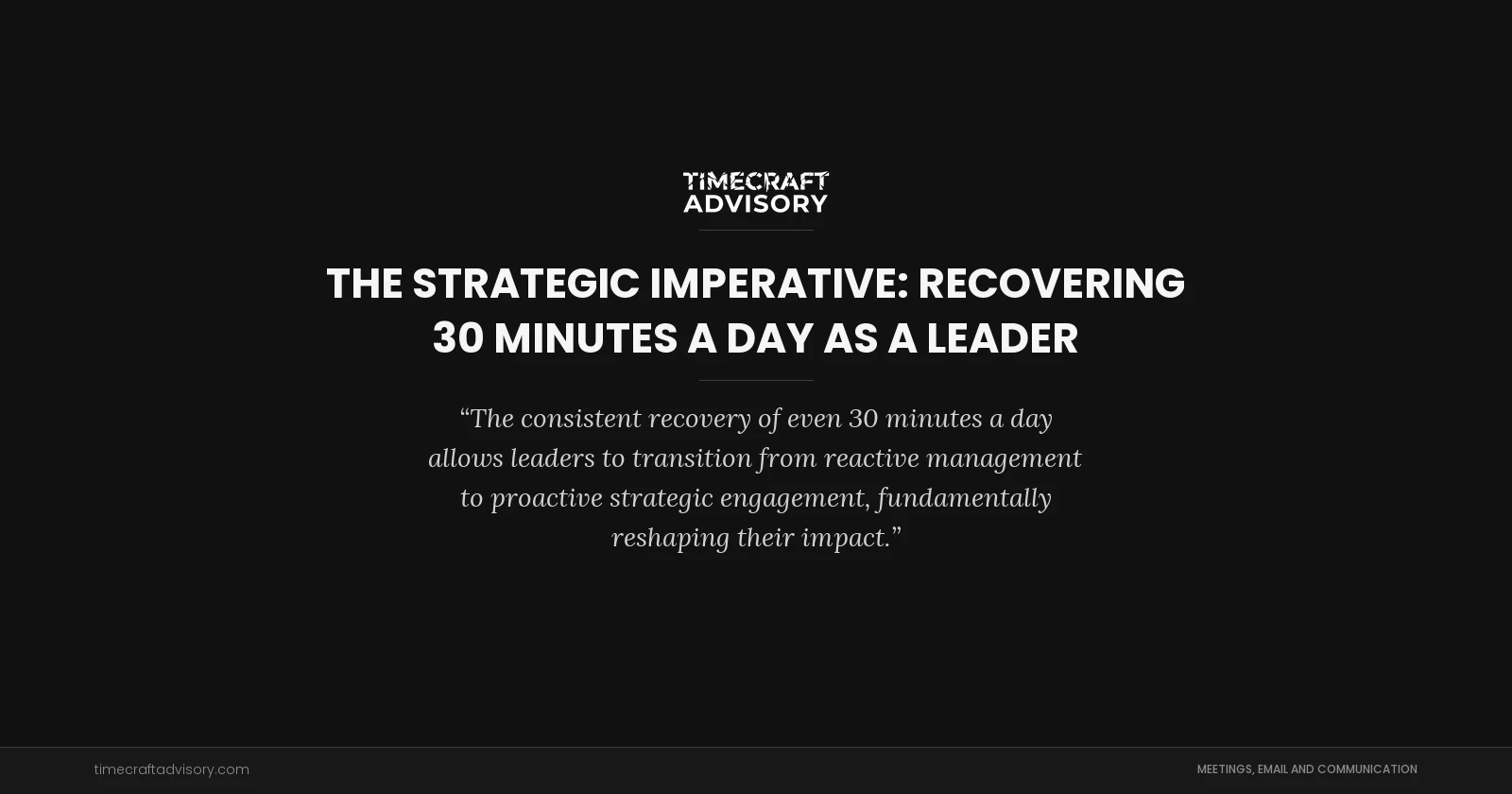 The Strategic Imperative: Recovering 30 Minutes a Day as a Leader
