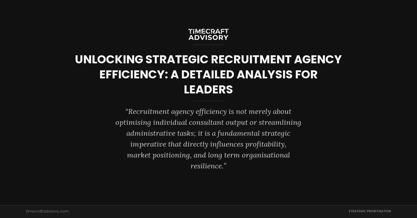 Unlocking Strategic Recruitment Agency Efficiency: A detailed analysis for Leaders