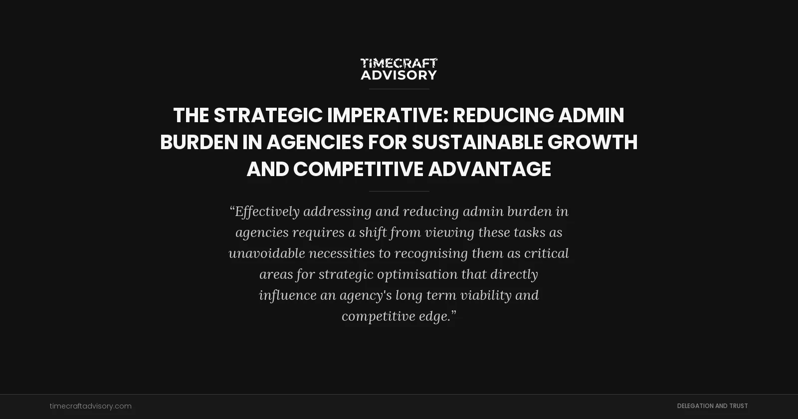 The Strategic Imperative: Reducing Admin Burden in Agencies for Sustainable Growth and Competitive Advantage