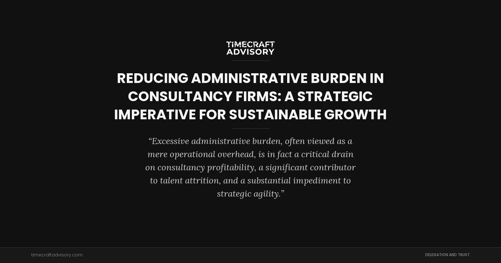 Reducing Administrative Burden in Consultancy Firms: A Strategic Imperative for Sustainable Growth