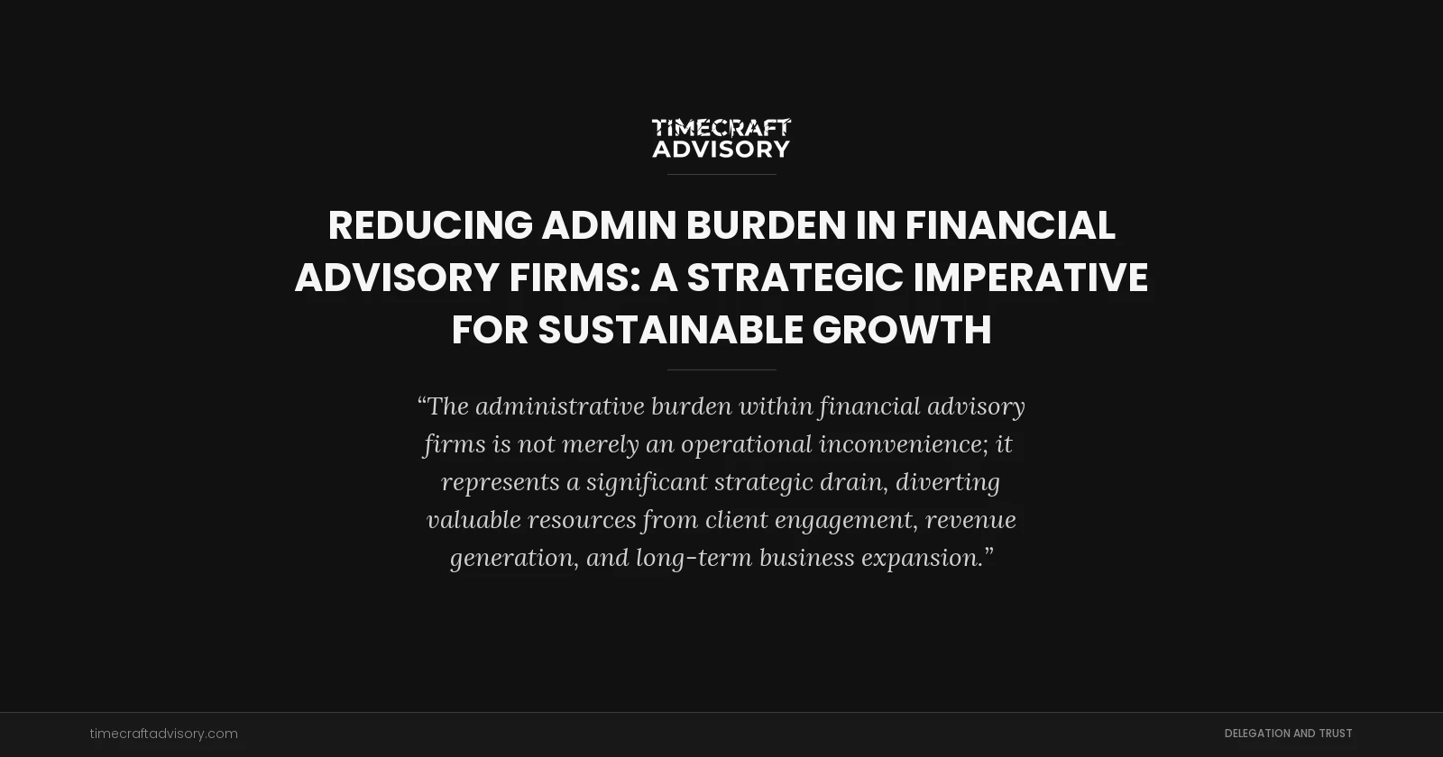 Reducing Admin Burden in Financial Advisory Firms: A Strategic Imperative for Sustainable Growth