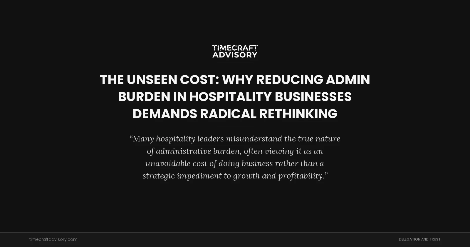 The Unseen Cost: Why Reducing Admin Burden in Hospitality Businesses Demands Radical Rethinking
