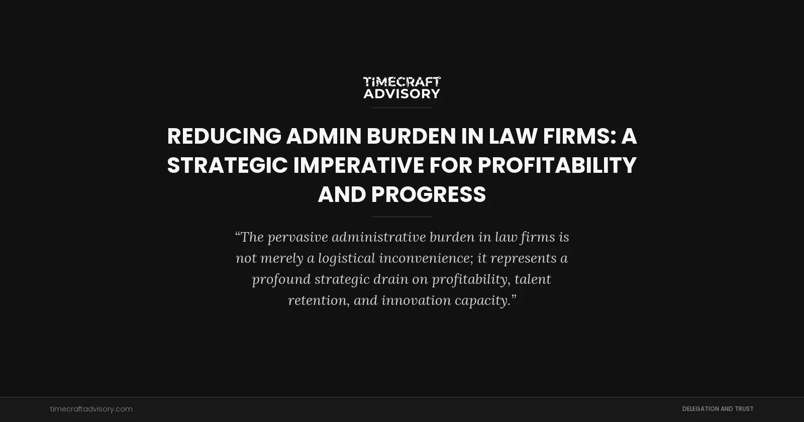 Reducing Admin Burden in Law Firms: A Strategic Imperative for Profitability and Progress